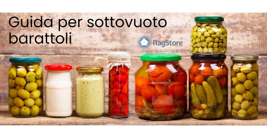 Guida completa su come effettuare il sottovuoto sui barattoli di conserve