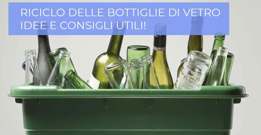 Come riciclare bottiglie di vetro? riciclo e riutilizzo