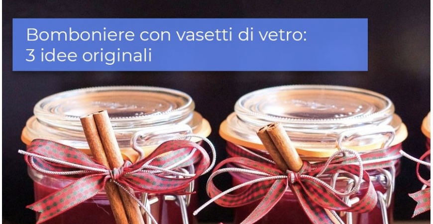 Bomboniere con vasetti di vetro, 3 idee originali