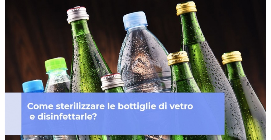 Come sterilizzare le bottiglie di vetro e disinfettarle?