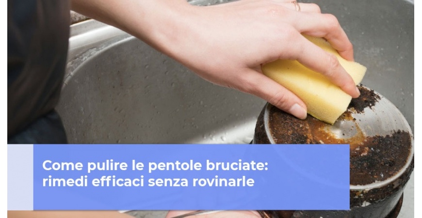 Come pulire le pentole bruciate: rimedi efficaci senza rovinarle