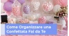 Come Organizzare una Confettata Fai da Te: Guida Completa e Idee | RagStore